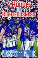 A HUDDLE FOR RIGHTEOUSNESS 1420815873 Book Cover