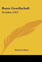 Bunte Gesellschaft: Novellen (1917) 1436794390 Book Cover