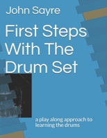 First Steps with the Drum Set: A Play Along Approach to Learning the Drums 1796410527 Book Cover