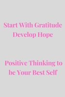 Start With Gratitude Develop Hope Positive Thinking to be Your Best Self: Build an Attitude of Gratitude and Hope for Improved Wellbeing in 10 minutes a day 170034787X Book Cover