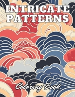 Intricate Patterns Coloring Book: High Quality +100 Adorable Designs B0CR7NHLT9 Book Cover