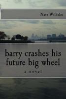 Barry Crashes His Future Big Wheel 0692807055 Book Cover