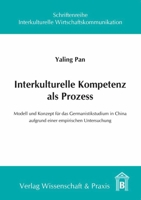 Interkulturelle Kompetenz als Prozess: Modell und Konzept für das Germanistikstudium in China aufgrund einer empirischen Untersuchung 3896734881 Book Cover