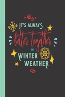 It's Always Better In Winter Weather: A Blank Lined Notebook To Write In For Notes / Lists / Important Dates / Thoughts / 6 x 9 / Gift Giving / 121 Pages With A Cute Quote For Cold / Snow On The Cover 1702154114 Book Cover