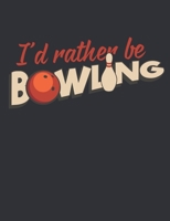 I'd Rather Be Bowling: Bowling Notebook, Blank Paperback Book for Bowler, 150 pages, college ruled 1695823699 Book Cover