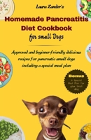 Homemade Pancreatitis Diet Cookbook for Small Dogs: Approved beginner-friendly delicious recipes for pancreatic small dogs including special meal plan B0CTK28SKM Book Cover