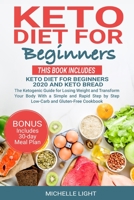 Keto Diet for Beginners: This Book Includes : Keto Diet for Beginners 2020 and Keto Bread. The Ketogenic Guide for Losing Weight and Transform Your Body With an Easy Low-Carb and Gluten-Free Cookbook 1686548516 Book Cover