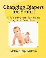 Changing Diapers for Profit!: A fun program for Home Daycare Providers. 1453759689 Book Cover
