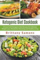 Ketogenic Diet Cookbook: 24 Low Carb Ketogenic Diet Recipes for Ultimate Weight Loss, Metabolism Boosting and Healthy Living 1681271478 Book Cover