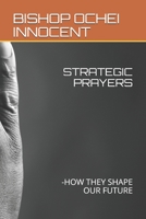 STRATEGIC PRAYERS: -HOW THEY SHAPE OUR FUTURE B08CMB323P Book Cover