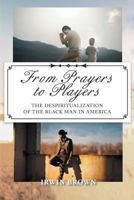 From Prayers to Players: The Despiritualization of the Black Man in America 1642586722 Book Cover