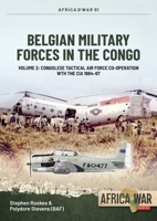 Belgian Military Forces in the Congo Volume 2: Rescuing the CIA, The Belgian Tactical Air Force Congo, 1964 - 1967 1804510122 Book Cover