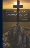Missions In And Around Tucson 1020551100 Book Cover