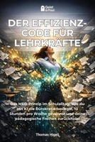 Der Effizienz-Code für Lehrkräfte: Das MED-Prinzip im Schulalltag: Wie du mit KI die Bürokratie besiegst, 10 Stunden pro Woche gewinnst und deine pädagogische Freiheit zurückholst (German Edition) 3912792070 Book Cover