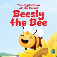 The Joyful Hum of the Proud Beesly the Bee: Step Into a Magical World Where Every Little Bee Has an Important Job to Do 0975627430 Book Cover