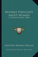 Notable Thoughts about Women a Literary Mosaic 1437141021 Book Cover