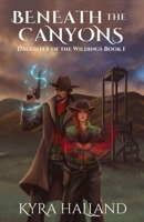 Beneath the Canyons 1505535646 Book Cover