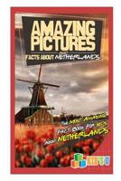 Amazing Pictures and Facts about Netherlands: The Most Amazing Fact Book for Kids about the Netherlands 1539337995 Book Cover