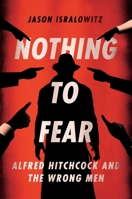 Nothing To Fear: Alfred Hitchcock And The Wrong Men 1949024423 Book Cover