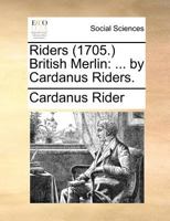 Riders (1703.) British Merlin: ... By Cardanus Riders 1175675458 Book Cover