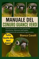 MANUALE DEL CONURO GUANCE VERDI: Guida per principianti ai conuri guanceverdi: alimentazione, allestimento della gabbia, addestramento alla conversazione, legame e routine quotidiane B0G8261JVK Book Cover