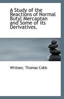 A Study Of The Reactions Of Normal Butyl Mercaptan And Some Of Its Derivatives 1363633260 Book Cover