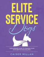 Elite Service Dogs: The Superior Guide To Training Your Own Service Dog B0991GDTWJ Book Cover