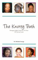 The Knotty Truth: Managing Tightly Coiled Hair at Home: DIY Survival Guide: 2 0578014130 Book Cover