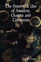 The History & Use of Amulets, Charms and Talismans 1435719883 Book Cover