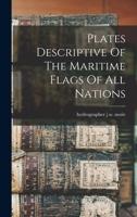 Plates Descriptive Of The Maritime Flags Of All Nations 1018844279 Book Cover