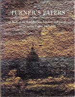 Turner's Papers: A Study of the Manufacture, Selection and Use of His Drawing Papers 1787-1820 1854370510 Book Cover