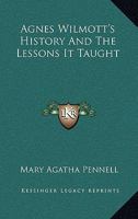 Agnes Wilmott's History And The Lessons It Taught 1432673858 Book Cover