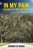 In My Pain - Strength Is Not Optional 1088082033 Book Cover