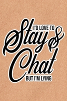 I'd Love To Stay & Chat But I'm Lying: Recycled Paper Print Sassy Mom Journal / Snarky Notebook 1677381469 Book Cover