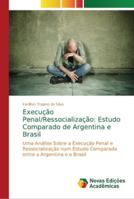 Execução Penal/Ressocialização: Estudo Comparado de Argentina e Brasil: Uma Análise Sobre a Execução Penal e Ressocialização num Estudo Comparado entre a Argentina e o Brasil 6202183632 Book Cover