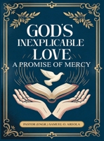 God's Inexplicable Love: A Promise of Mercy 1970601515 Book Cover