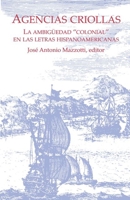 Agencias Criollas: La Ambiguedad "Colonial" En Las Letras Hispanoamericanas 193074403X Book Cover