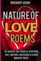Nature Of Love Poems: The Greatest Love Poems Of Affections, Love, Emotions, Confession & Classic Romantic Poetry. 1983267961 Book Cover