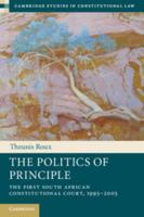 The Politics of Principle: The First South African Constitutional Court, 1995-2005 1107619068 Book Cover