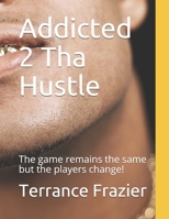 Addicted 2 Tha Hustle: The game remains the same but the players change! (Hustle 2) 1690626356 Book Cover