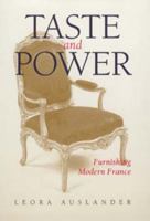 Taste and Power: Furnishing Modern France (Studies on the History of Society and Culture , No 24) 0520213653 Book Cover
