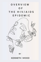 OVERVIEW OF THE HIV/AIDS EPIDEMIC B0CDYTWWRB Book Cover