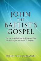 John the Baptist's Gospel: The time is fulfilled, and the kingdom of God is at hand; repent and believe in the gospel. 1662824459 Book Cover