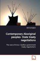 Contemporary Aboriginal peoples- State treaty negotiations: The case of Innus- Québec government treaty negotiations 3639160320 Book Cover