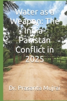 Water as a Weapon: The India-Pakistan Conflict in 2025 B0F8V9CBCB Book Cover