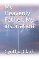 My Heavenly Father, My inspiration 1797079042 Book Cover