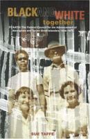 Black and White Together: Fcaatsi: The Federal Council for the Advancement of Aborigines and Torres Straight Islanders 1958-1972 0702235113 Book Cover