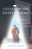 I Stand In The Light I've Cast 1649527772 Book Cover