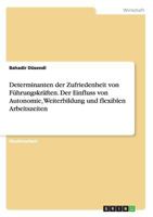 Determinanten Der Zufriedenheit Von Fuhrungskraften. Der Einfluss Von Autonomie, Weiterbildung Und Flexiblen Arbeitszeiten 3668199892 Book Cover