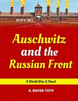 Auschwitz and the Russian Front: Hitler and the Tragedy of Hungary 1087849144 Book Cover